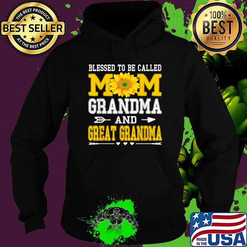 Blessed To Be Called Mom Grandma Great Grandma Sunflower Mother's Day T-Shirt Hoodie Blessed To Be Called Mom Grandma Great Grandma Sunflower Mother's Day T-Shirt Hoodie