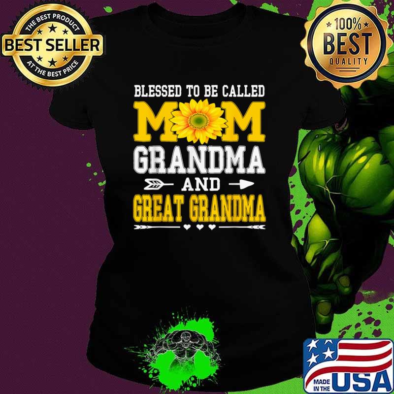 Blessed To Be Called Mom Grandma Great Grandma Sunflower Mother's Day T-Shirt Blessed To Be Called Mom Grandma Great Grandma Sunflower Mother's Day T-Shirt