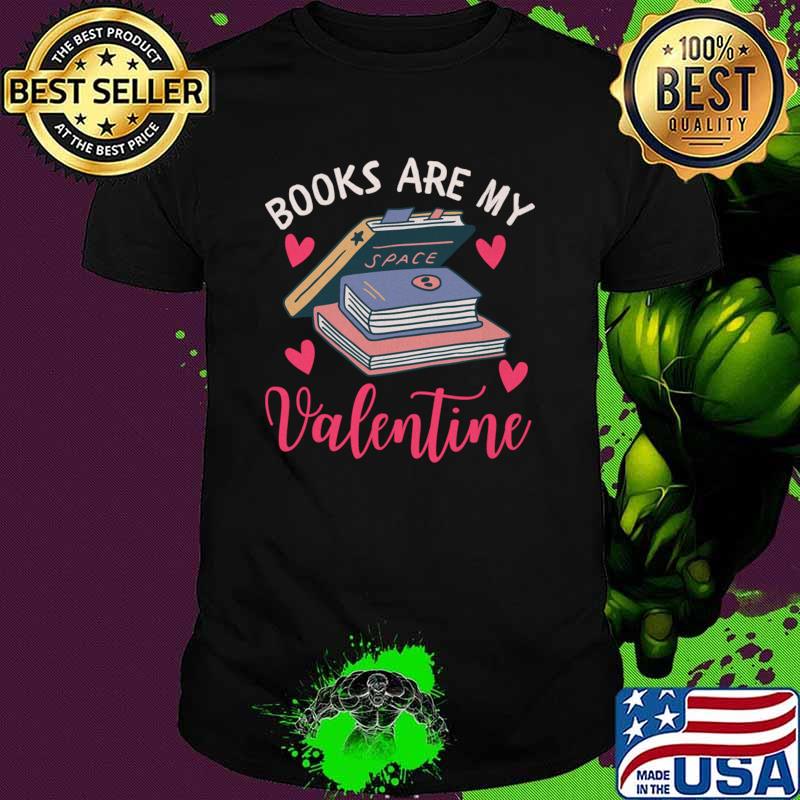 Books Are My Valentine Librarian Book Valentines Day T-Shirt