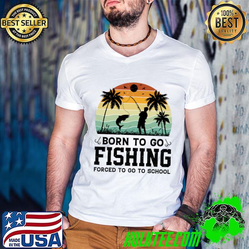 Born To Go Fishing Forced To Go To School Palms Tree Retro SUnset T-Shirt