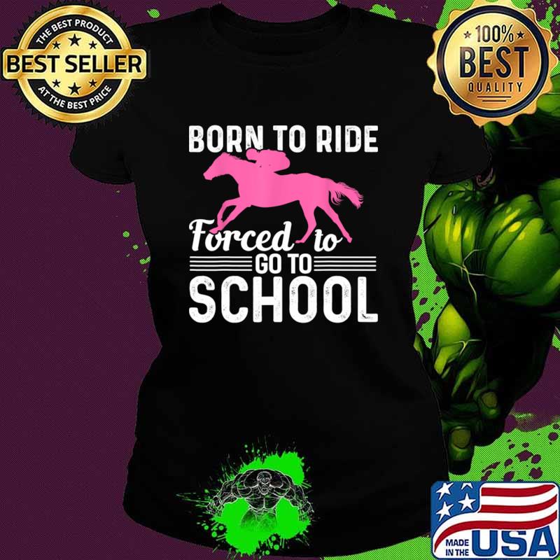 Born To Ride Foreced To Go To School Horseback Riding Girl T-Shirt
