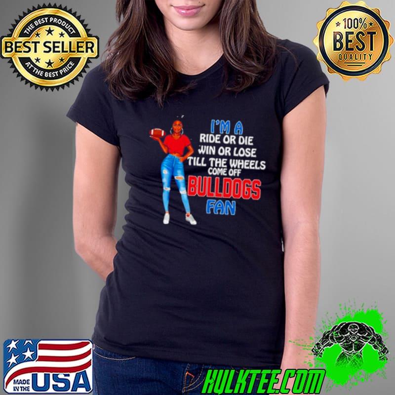 Bulldogs Supermodel football I’m a ride or die win or lose till the wheels come off Bulldogs fan s Ladies Tee Bulldogs Supermodel football I’m a ride or die win or lose till the wheels come off Bulldogs fan s Ladies Tee