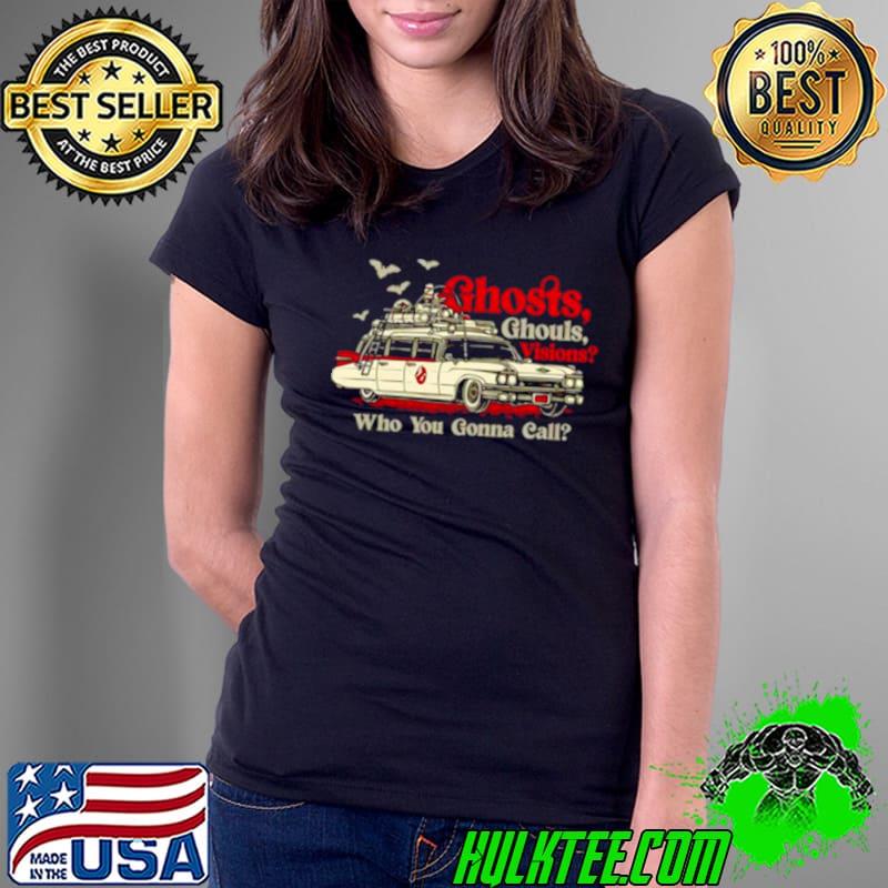 Car ghost ghouls visions Who you gonna call shirt
