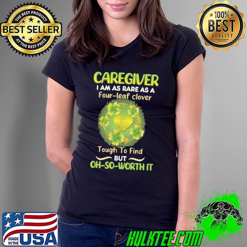 Caregiver am as rare as a four-leaf clover tough to find s Ladies Tee Caregiver am as rare as a four-leaf clover tough to find s Ladies Tee