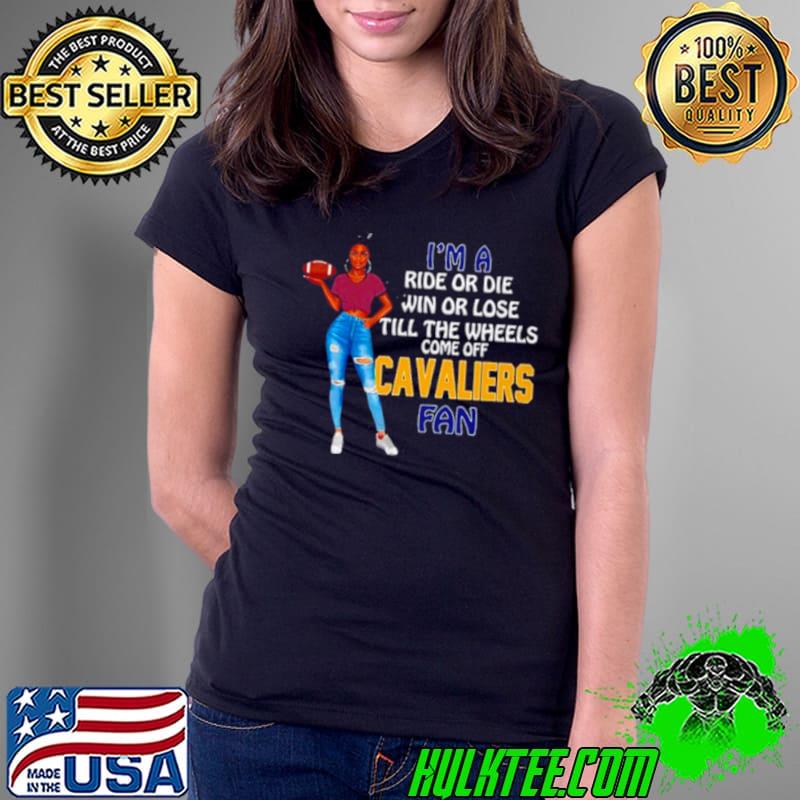Cavaliers Supermodel football I’m a ride or die win or lose till the wheels come off Cavaliers fan s Ladies Tee Cavaliers Supermodel football I’m a ride or die win or lose till the wheels come off Cavaliers fan s Ladies Tee