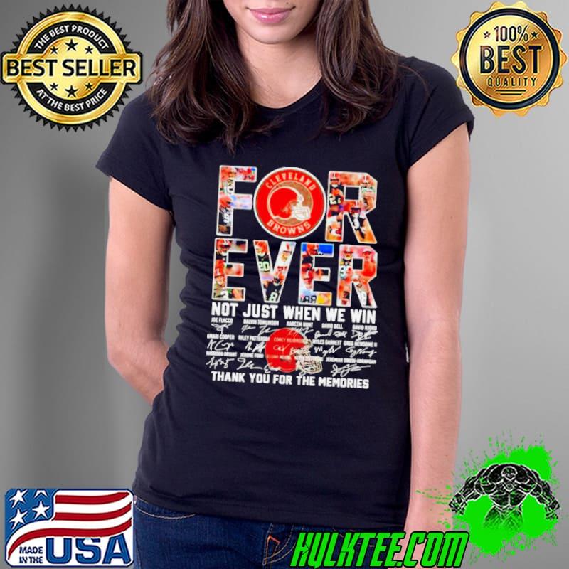 Cleveland Browns forever not just when we win thank you for the memories shirt