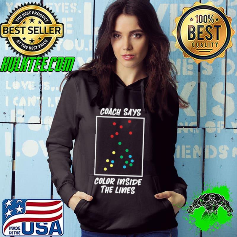 Coach Says Color Inside The Lines s Hoodie Coach Says Color Inside The Lines s Hoodie