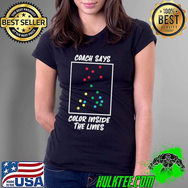 Coach Says Color Inside The Lines s Ladies Tee Coach Says Color Inside The Lines s Ladies Tee