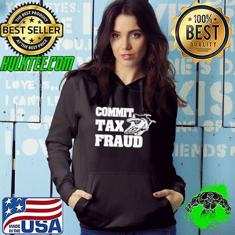 Commit tax fraud shirt