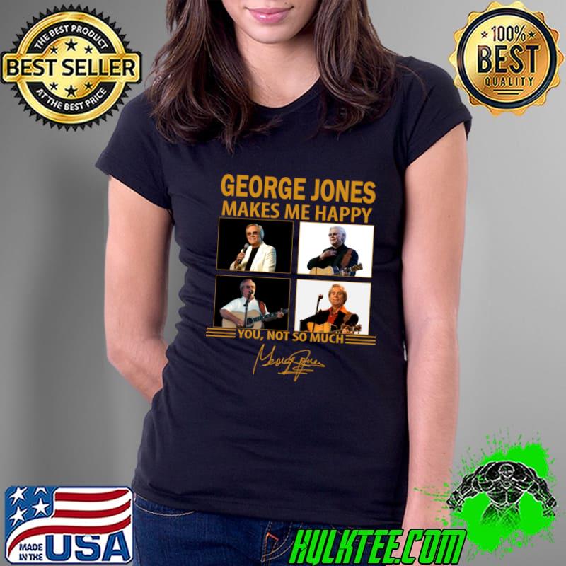 Country Music Star George Jones Makes Me Happy Signature T-Shirt Country Music Star George Jones Makes Me Happy Signature T-Shirt