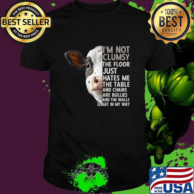 Cow I'm Not Clumsy The Floor Just Hates Me The Table T-Shirt