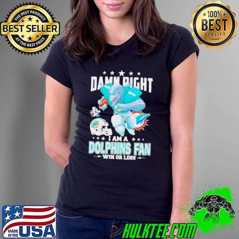 Damn Right I Am A Miami Dolphins Fan Win Or Lose 2023 2024 Road To Super Bowl Shirt