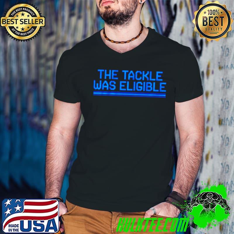 Detroit football the Tackle Was Eligible shirt
