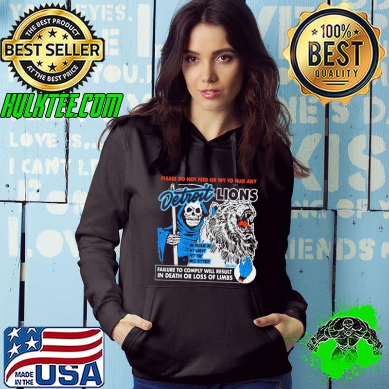 Detroit Lions Please Do Not Feed Or Try To Hug Any Failure To Comply Will Result In Death Or Loss Of Limbs Shirt