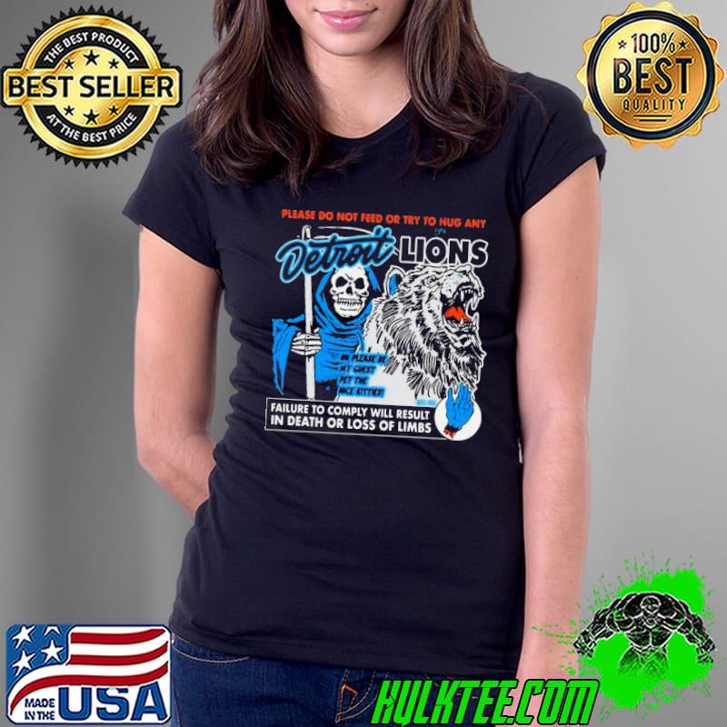 Detroit Lions Please Do Not Feed Or Try To Hug Any Failure To Comply Will Result In Death Or Loss Of Limbs Shirt Ladies Tee Detroit Lions Please Do Not Feed Or Try To Hug Any Failure To Comply Will Result In Death Or Loss Of Limbs Shirt Ladies Tee