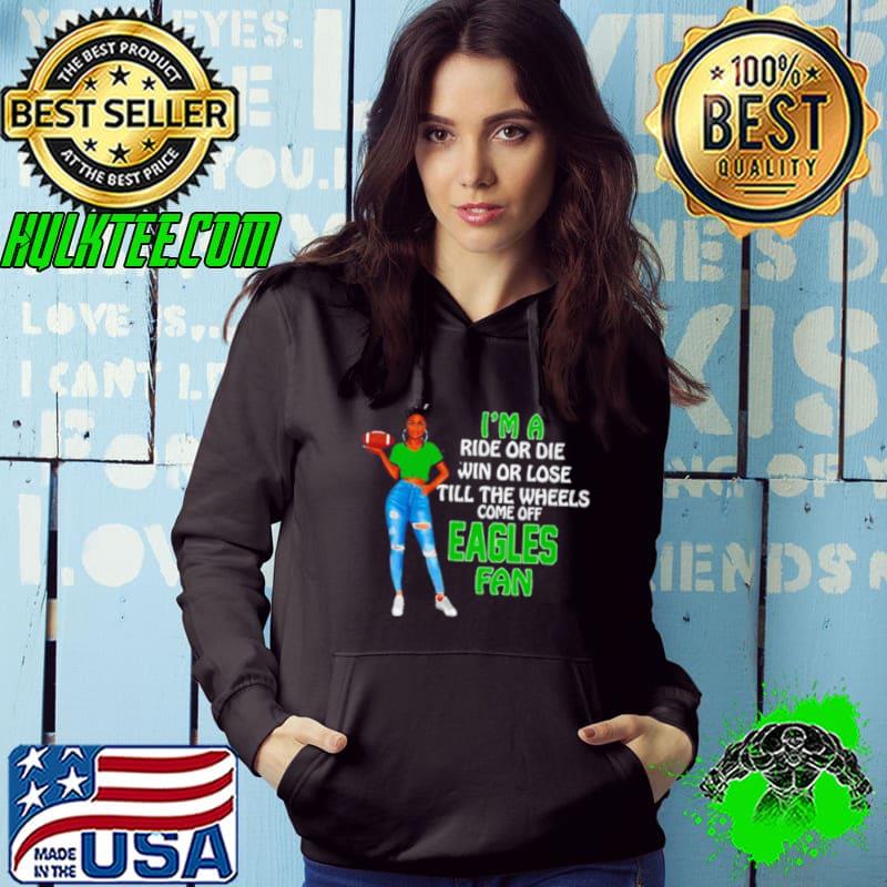 Eagles Supermodel football I’m a ride or die win or lose till the wheels come off Eagles fan shirt