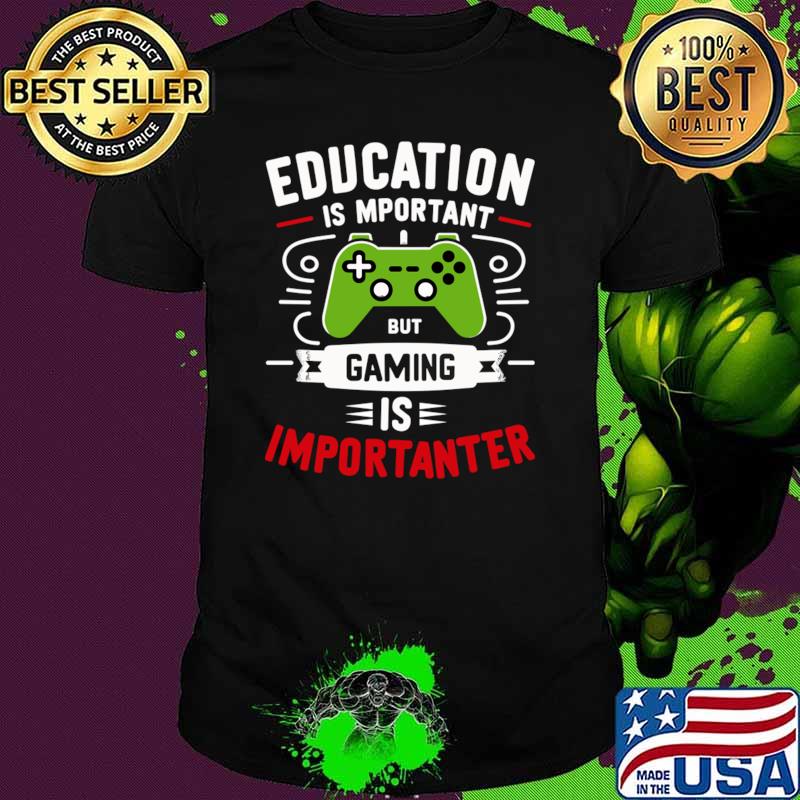 Education Is Important But Gaming Is Importanter Video Game T-Shirt Unisex Education Is Important But Gaming Is Importanter Video Game T-Shirt Unisex