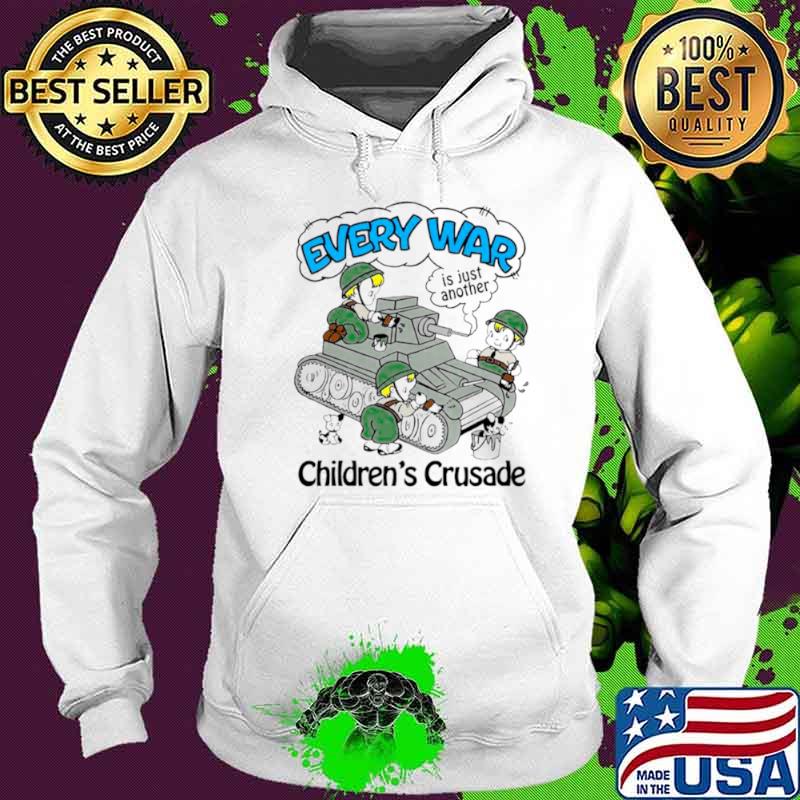 Every war is just another children’s crusade s Hoodie Every war is just another children’s crusade s Hoodie
