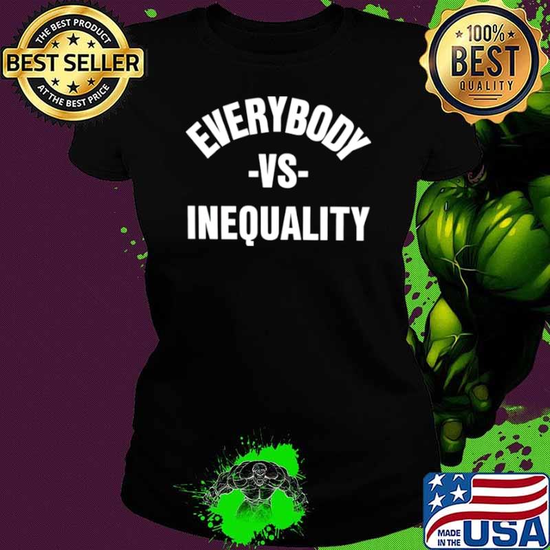 Everybody vs inequality 2024 shirt