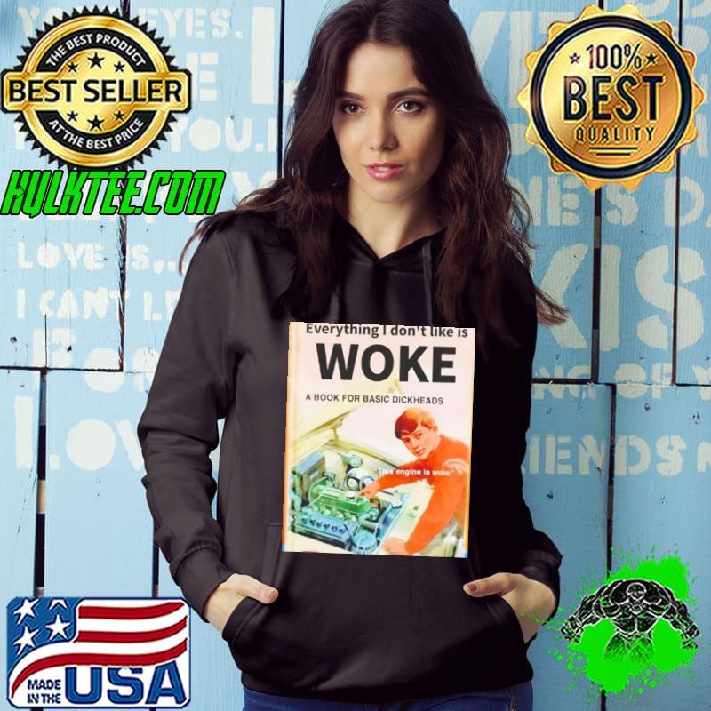 Everything I don’t like woke a book for basic dickheads s Hoodie Everything I don’t like woke a book for basic dickheads s Hoodie