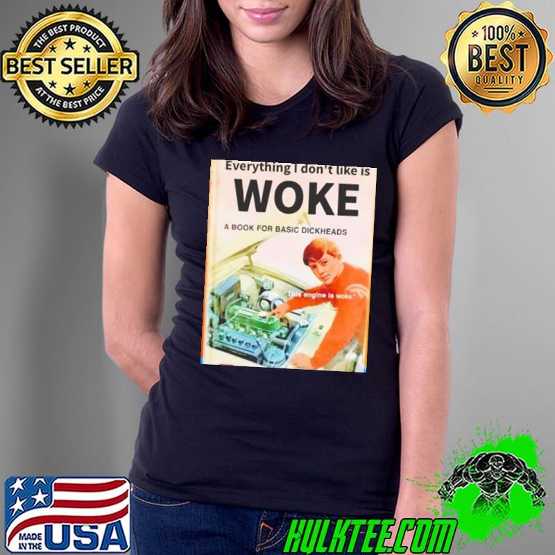 Everything I don’t like woke a book for basic dickheads shirt Everything I don’t like woke a book for basic dickheads shirt