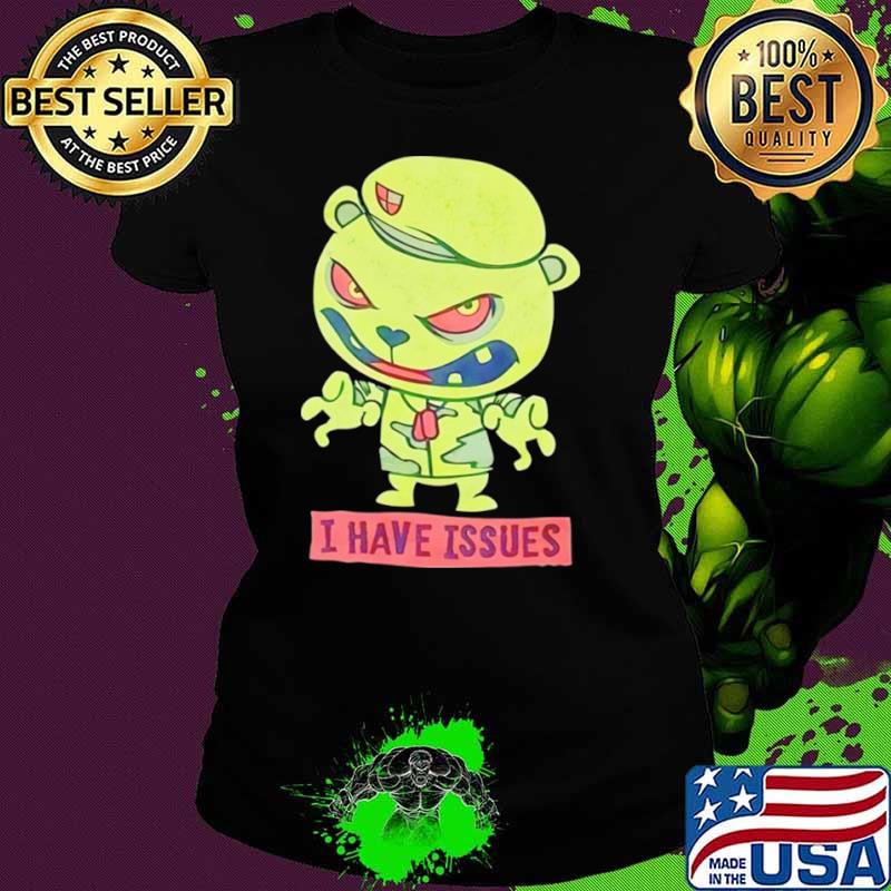 Flippy I have issues shirt