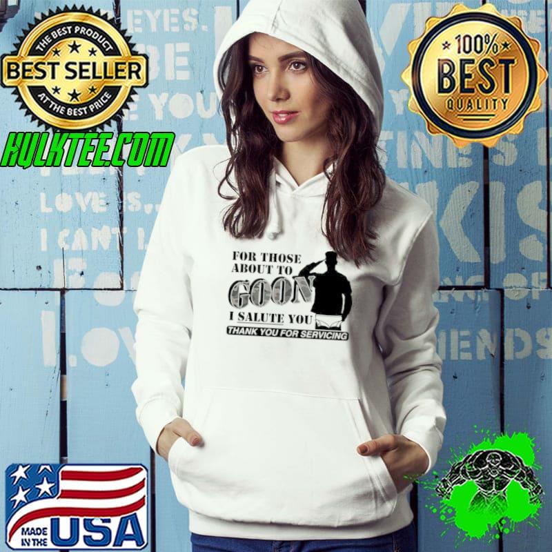 For those about to goon I salute you shirt