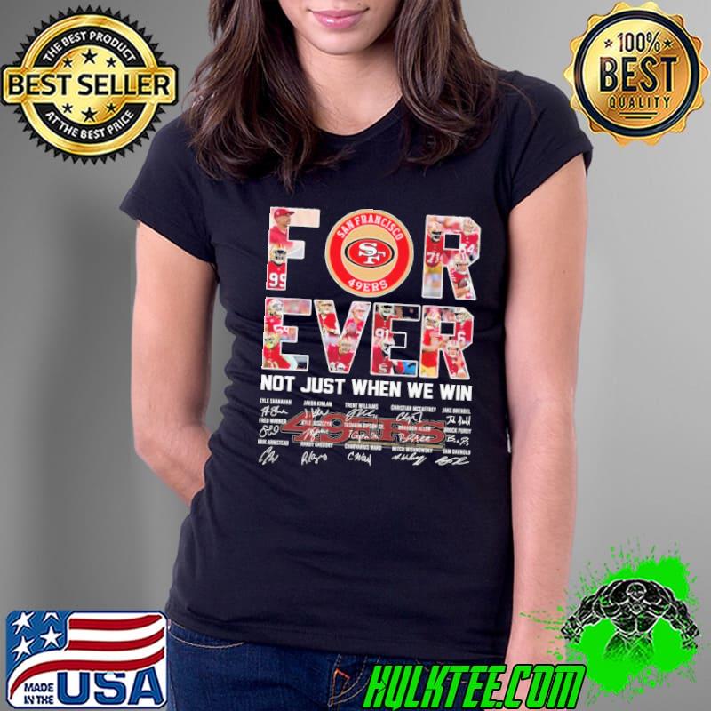 Forever not just when we win san francisco 49ers signature shirt Forever not just when we win san francisco 49ers signature shirt