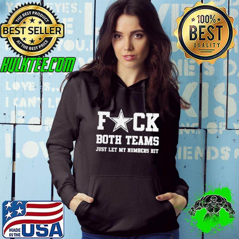 Fuck both teams just let my numbers hit shirt