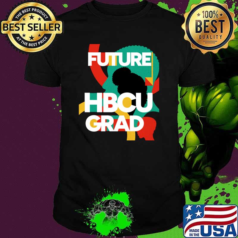 Future hbcu Grad Historically Black College And Universities Black Collage History T-Shirt