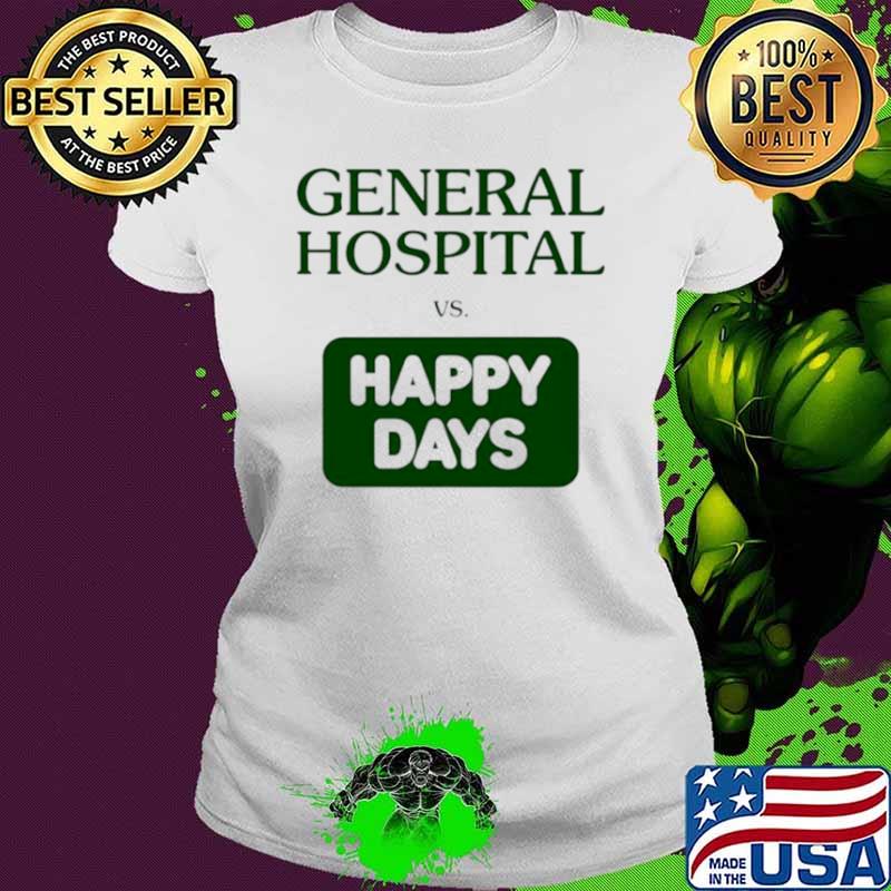 General hospital vs happy days shirt