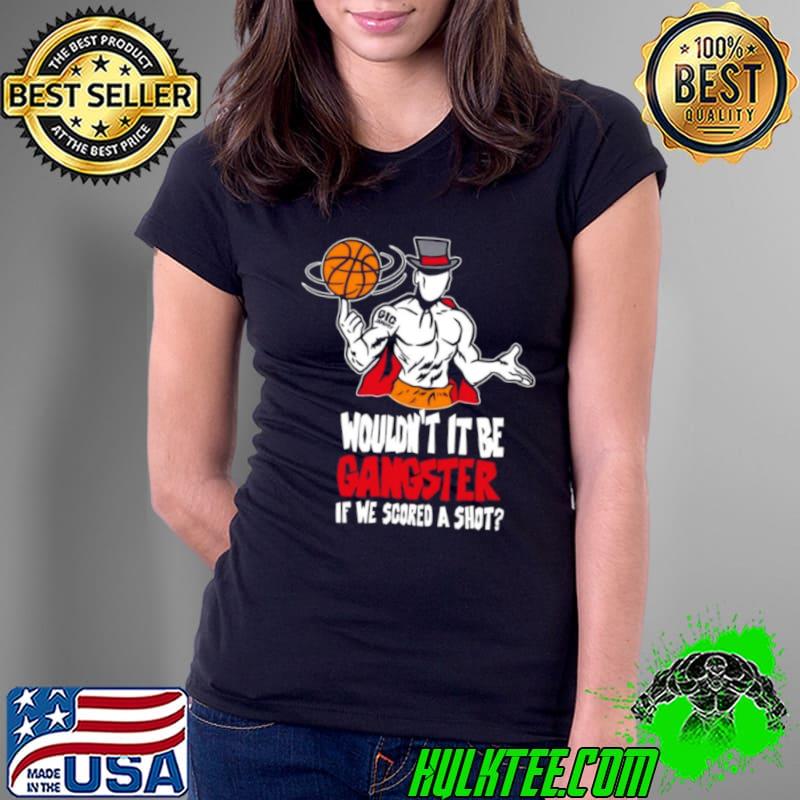 Gic January Wouldnt It Be Gangster If We Scored A Shot shirt