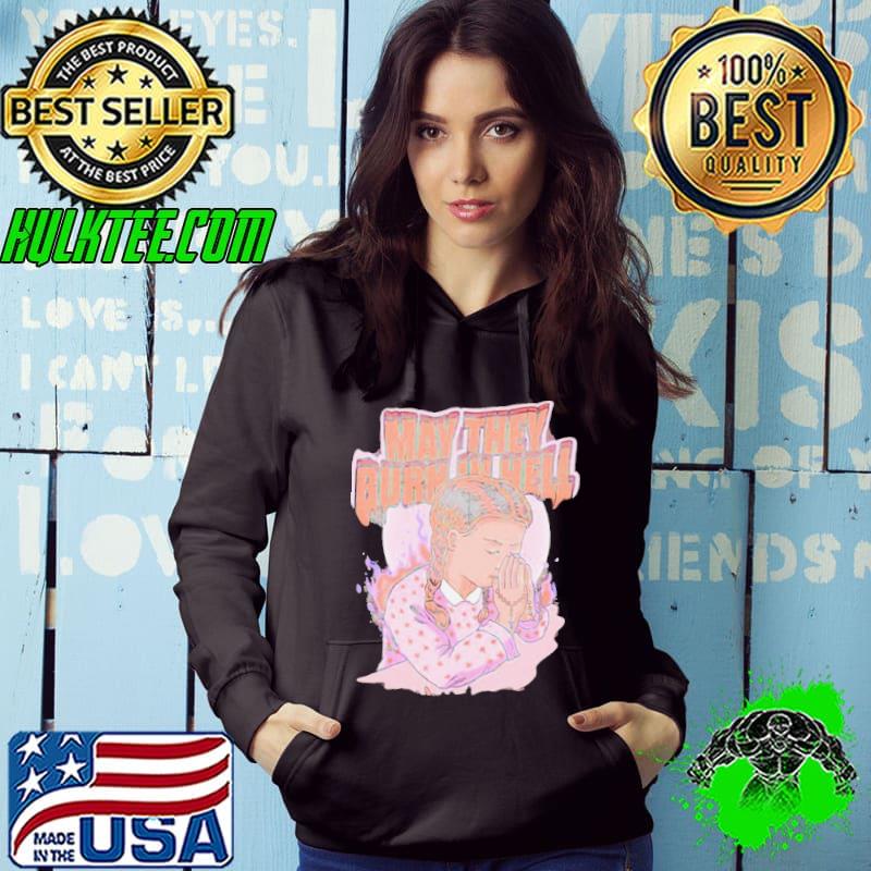 Girl may they burn in hell shirt