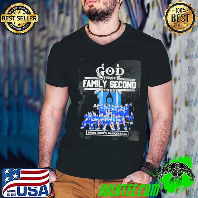 God First Family Second Then Duke Mens Basketball Teams T shirt For FansGod First Family Second Then Duke Mens Basketball Teams shirt