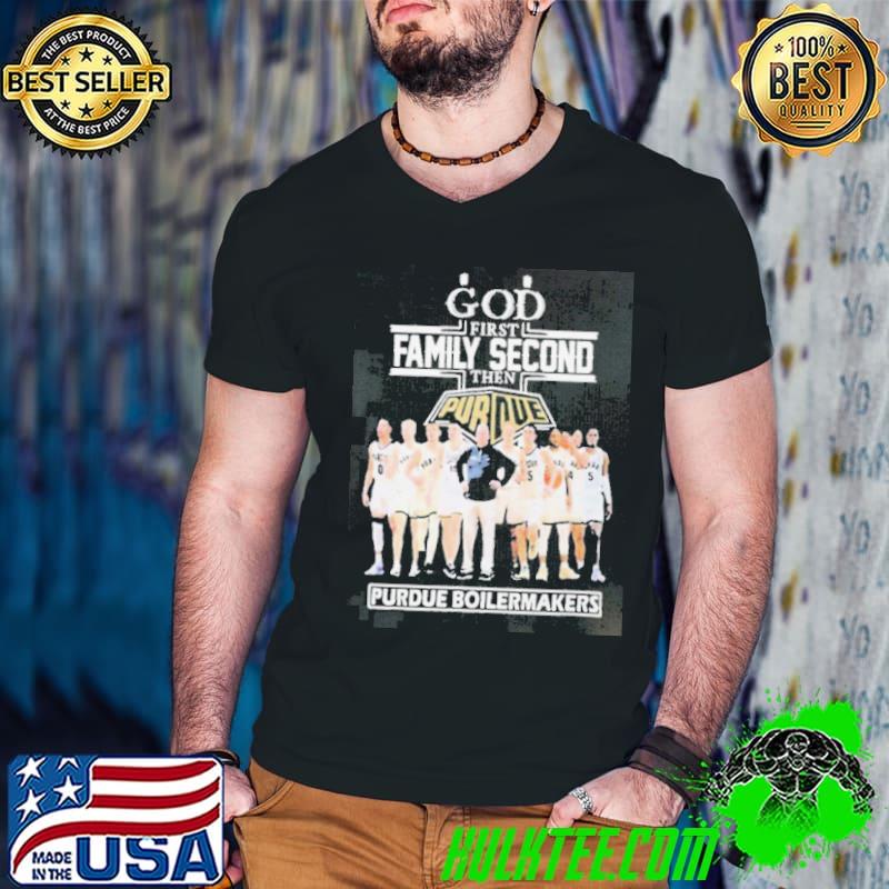 God First Family Second Then Team Sport Purdue Boilermakers shirt God First Family Second Then Team Sport Purdue Boilermakers shirt