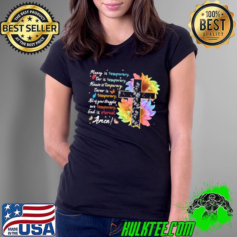God Is Eternal Money Is Temporary House amen sunflower s Ladies Tee God Is Eternal Money Is Temporary House amen sunflower s Ladies Tee