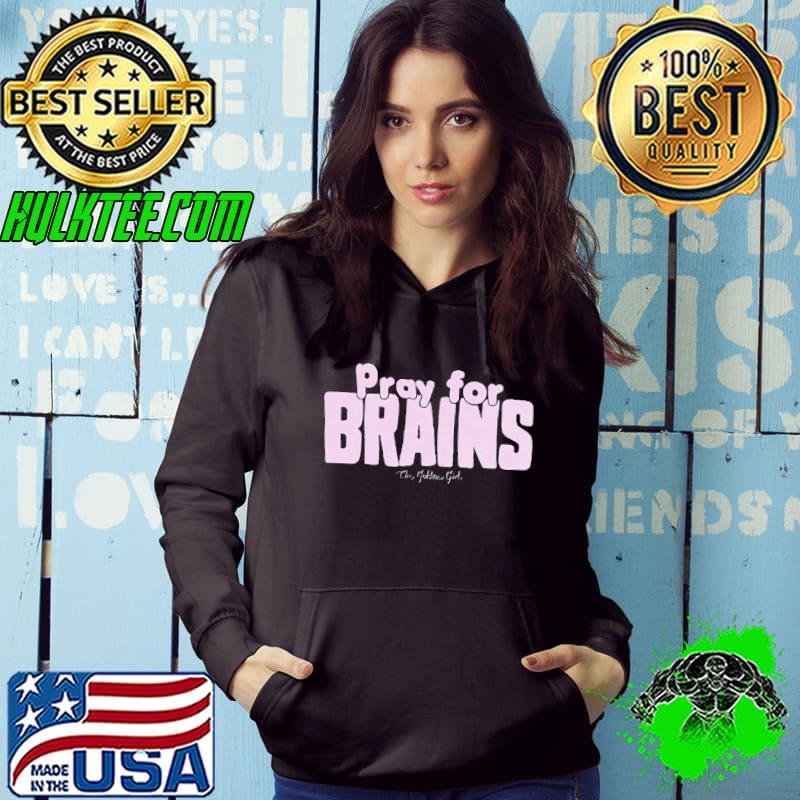 Golden Girls pray for Brains shirt