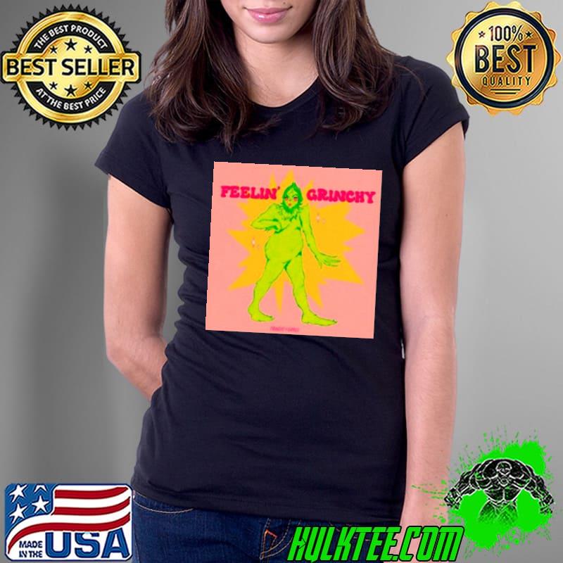 Grinch women feelin’ grinchy s Ladies Tee Grinch women feelin’ grinchy s Ladies Tee