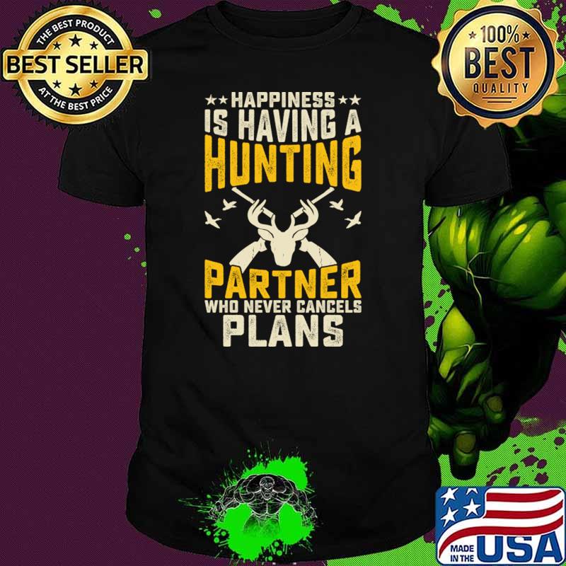 Happiness Is Having A Hunting Partner Who Never Cancels Plans T-Shirt