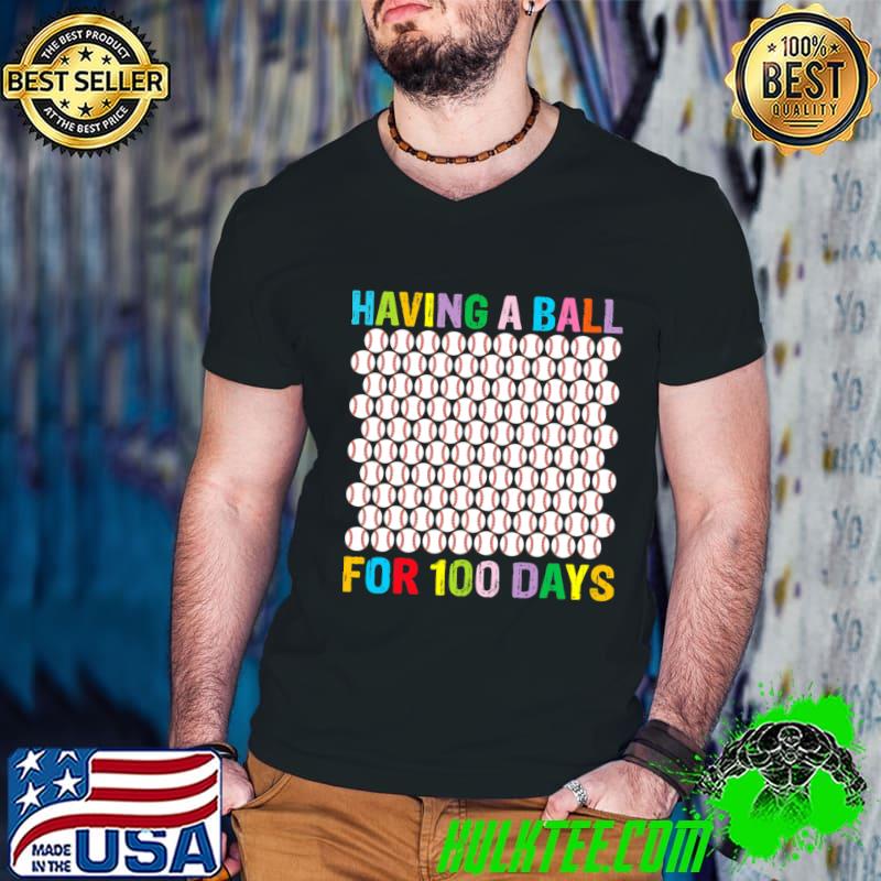 Having a ball for 100th Day Of School Baseball Lover T-Shirt