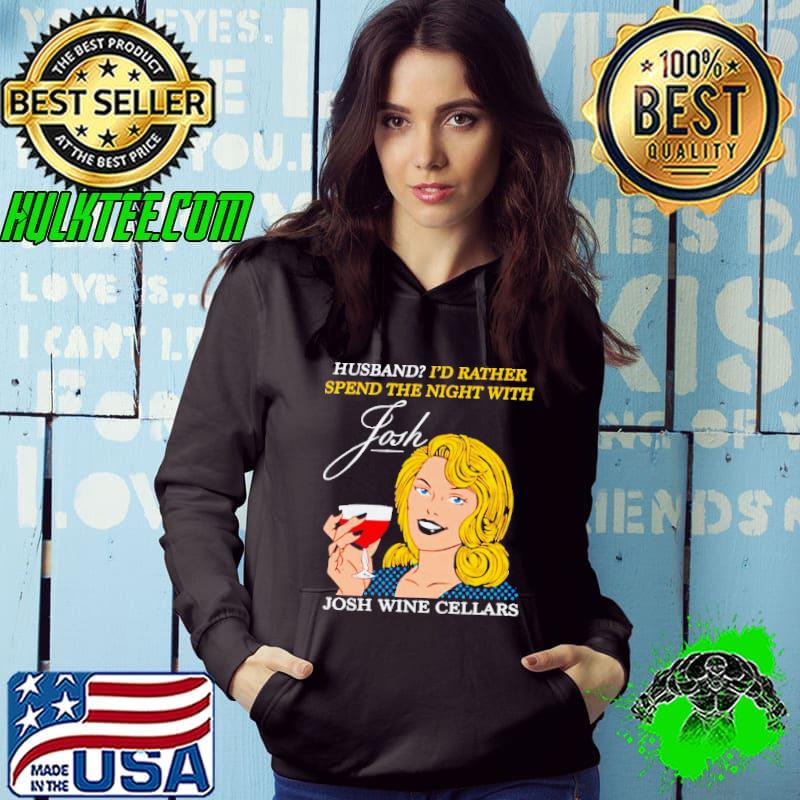 Husband I’d rather spend the night with Josh wine cellars shirt