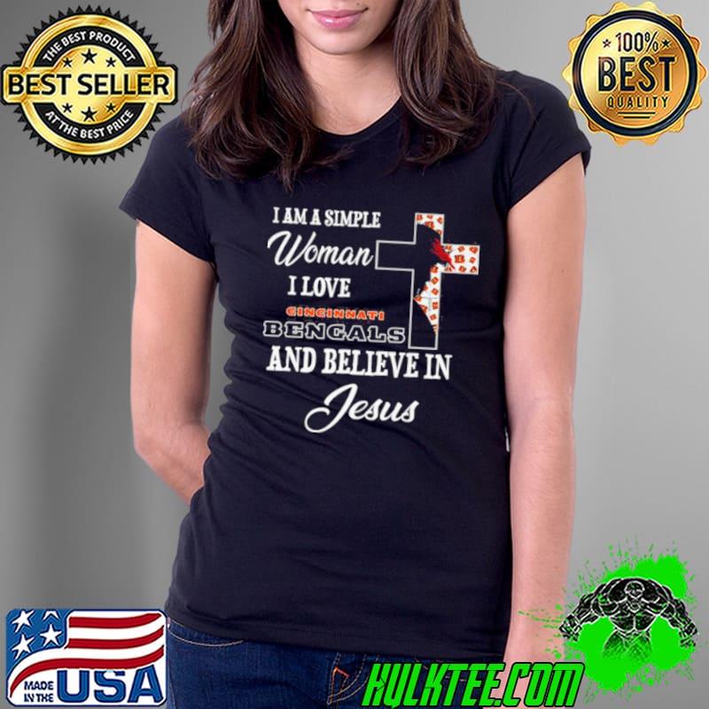 I am a simple woman I love Cincinnati Bengals and believe in Jesus shirt