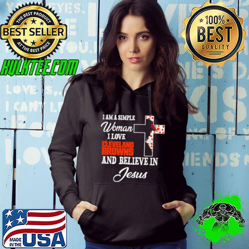 I am a simple woman I love Cleveland Browns and believe in Jesus shirt