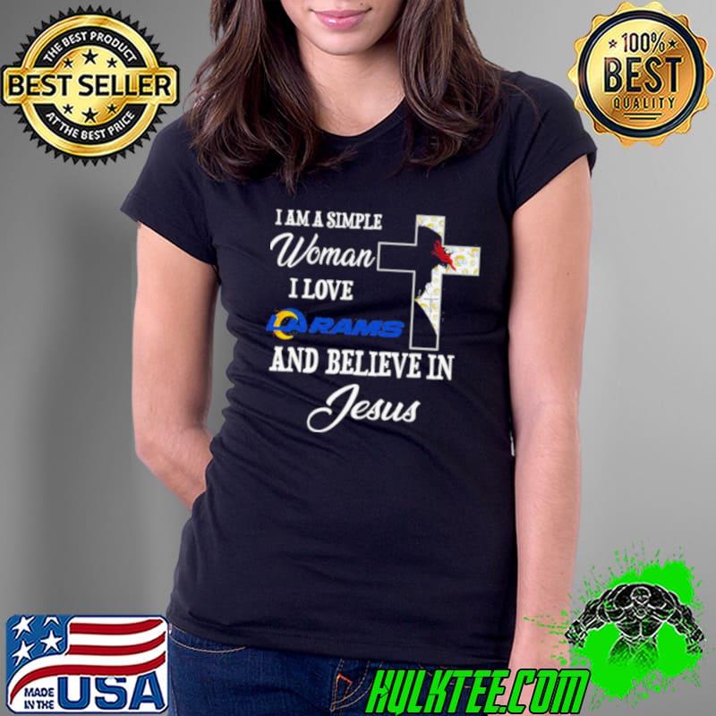 I am a simple woman I love Los Angeles Rams and believe in Jesus shirt