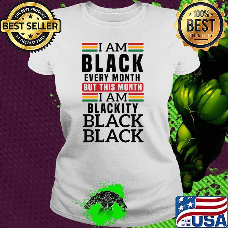 I am Black Every Month But This Month Blackity Black Black T-Shirt