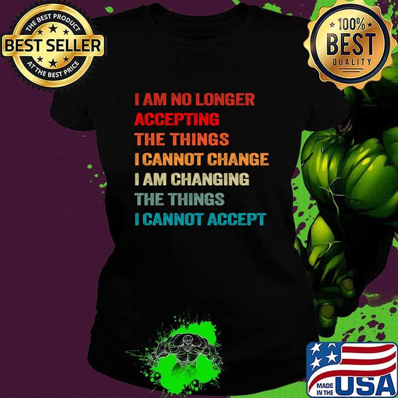 I am no longer accepting the things I cannot change the things cannot accept vintage T-Shirt