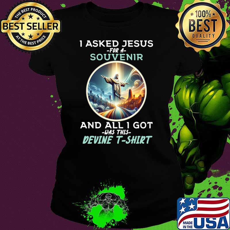 I Asked Jesus For A Souvenir And All Got Humorous Rio De Janeiro Christ the Redeemer Pun T-Shirt