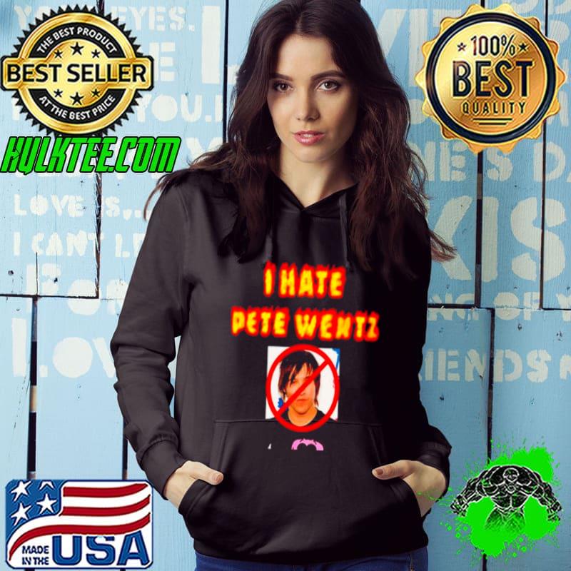 I hate Pete Wentz s Hoodie I hate Pete Wentz s Hoodie