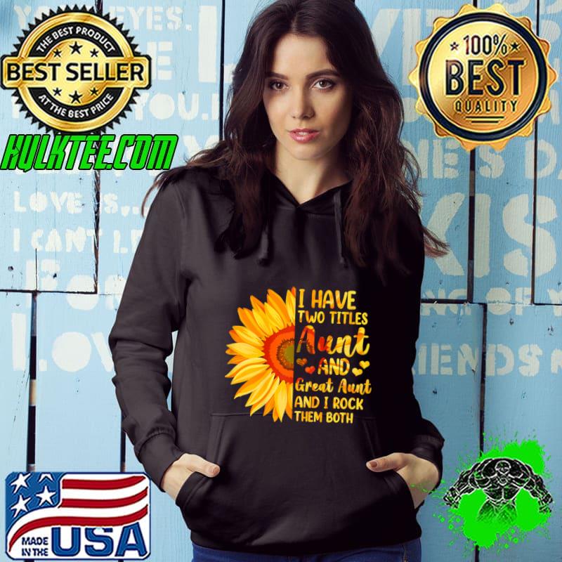I Have Two Titles Aunt And Great Aunt Rock Them Both Sunflower Mother's Day T-Shirt