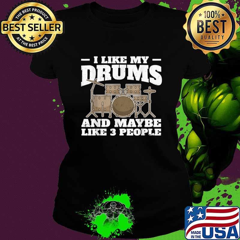 I Like My Drums And Maybe Like 3 People Drumming Drums Percussion T-Shirt Ladies tee I Like My Drums And Maybe Like 3 People Drumming Drums Percussion T-Shirt Ladies tee